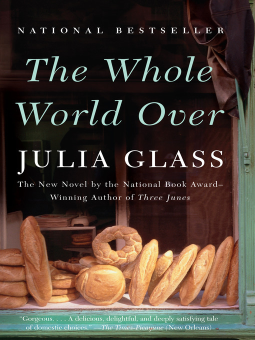 Title details for The Whole World Over by Julia Glass - Available